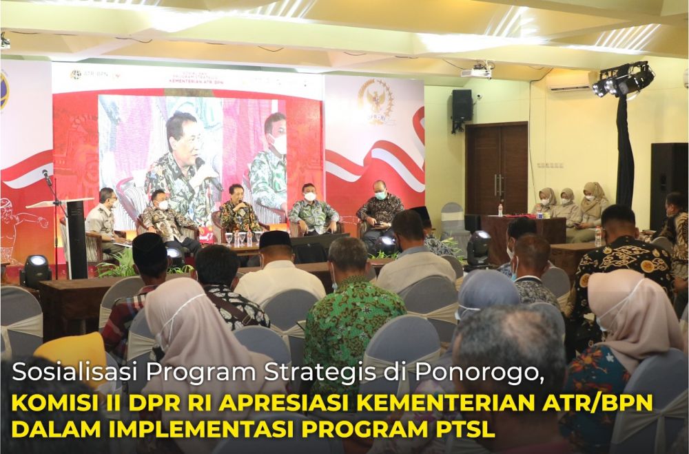 Sosialisasi Program Strategis di Ponorogo, Komisi II DPR RI Apresiasi Kementerian ATR/BPN dalam Implementasi Program PTSL
